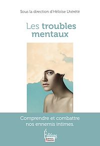 Téléchargez le livre :  Les troubles mentaux - Comprendre et combattre nos ennemis intimes