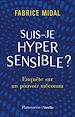 Télécharger le livre :  Suis-je hypersensible ? Enquête sur un pouvoir méconnu