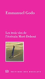 Télécharger le livre :  Les trois vies de l'écrivain Mort-Debout