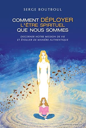 COMMENT DEPLOYER L'ETRE SPIRITUEL QUE NOUS SOMME S