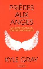 Télécharger le livre :  Prières aux anges - Solliciter l'aide du ciel pour créer des miracles