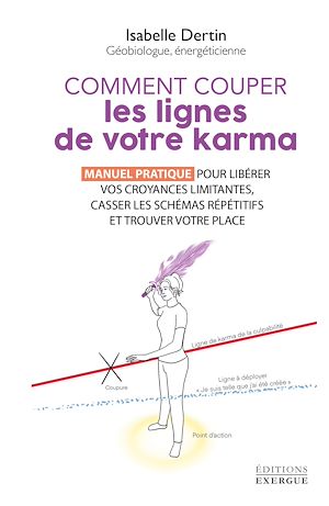 Téléchargez le livre :  Comment couper les lignes de votre karma - Manuel pratique pour libérer vos croyances limitantes
