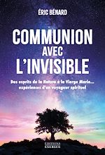 Télécharger le livre :  Communion avec l'invisible - Des Esprits de la Nature à la Vierge Marie... expériences d'un voyageur spirituel