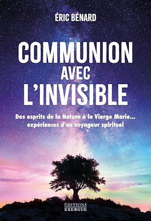Téléchargez le livre :  Communion avec l'invisible - Des Esprits de la Nature à la Vierge Marie... expériences d'un voyageur spirituel