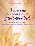 Télécharger le livre :  1 message par jour de votre guide spirituel - Enseignements lumineux - Conseils inspirants pour avancer dans votre vie