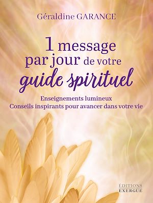 Téléchargez le livre :  1 message par jour de votre guide spirituel - Enseignements lumineux - Conseils inspirants pour avancer dans votre vie