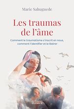 Télécharger le livre :  Les traumas de l'âme - Comment le traumatisme s'inscrit en nous, comment l'identifier et le libérer