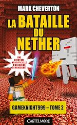 Télécharger le livre :  Minecraft - Les Aventures de Gameknight999, T2 : La Bataille du Nether