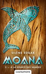 Télécharger le livre :  Moana, T3 : À la source des nuages