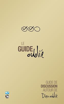 Télécharger le livre :  Le Guide oublié - Guide de discussion autour de Dieu oublié