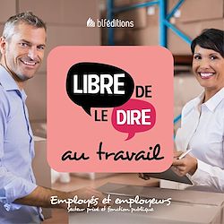 Télécharger le livre :  Libre de le dire au travail