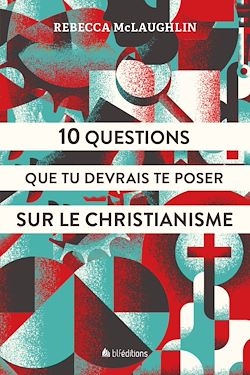 Télécharger le livre :  10 questions que tu devrais te poser sur le christianisme