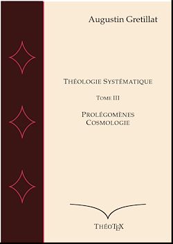 Télécharger le livre :  Théologie Systématique : Prolégomènes et Cosmologie - Tome III