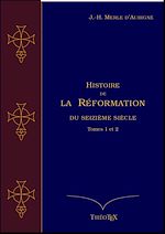 Download this eBook Histoire de la Réformation du seizième siècle - Tomes 1 et 2