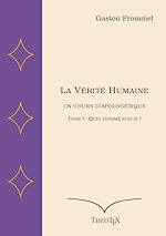 Télécharger le livre :  La Vérité Humaine, un cours d'apologétique - Volume I