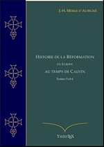 Télécharger le livre :  Histoire de la Réformation en Europe au Temps de Calvin, Tomes 5 et 6