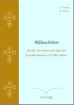 Télécharger le livre :  Mélanchthon, sa vie, son œuvre, ses vues sur la prédestination et le libre arbitre