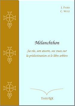 Télécharger le livre :  Mélanchthon, sa vie, son œuvre, ses vues sur la prédestination et le libre arbitre