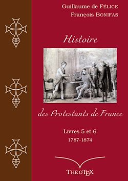 Télécharger le livre :  Histoire des Protestants de France, livres 5 et 6 (1787-1874)