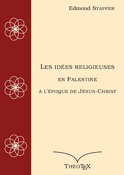 Télécharger le livre :  Les idées religieuses en Palestine, à l'époque de Jésus-Christ