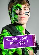 Télécharger le livre :  Militaire, oui… mais gay !