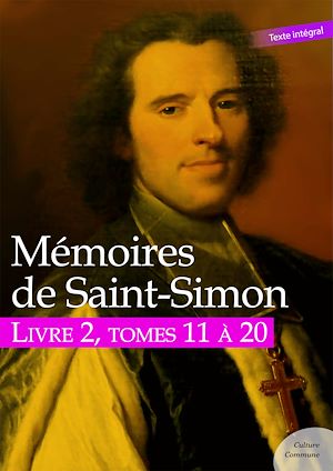 Téléchargez le livre :  Mémoires de Saint-Simon, livre 2, tomes 11 à 20