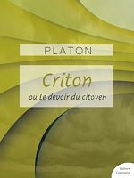 Download this eBook Criton ou Le devoir du citoyen