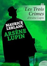 Download this eBook Les Trois Crimes d'Arsène Lupin