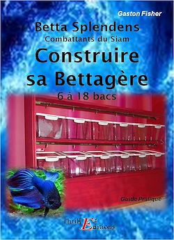 Télécharger le livre :  Betta Splendens - Construire sa Bettagère
