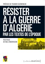 Télécharger le livre :  Résister la guerre d'Algérie, par les textes de l'époque
