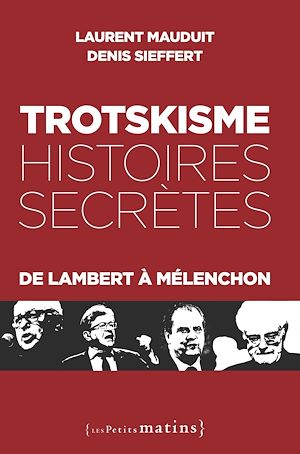 Téléchargez le livre :  Trotskisme, histoires secrètes - De Lambert à Mélenchon