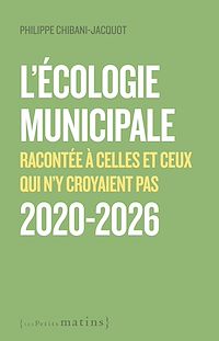 Téléchargez le livre :  L'écologie municipale - Racontée à celles et ceux qui n'y croyaient pas 2020-2026