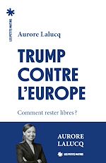 Télécharger le livre :  Trump contre l'Europe - Comment rester libres ?