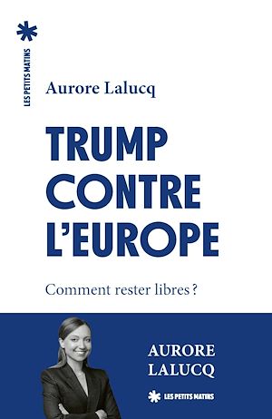 Téléchargez le livre :  Trump contre l'Europe - Comment rester libres ?