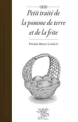 Télécharger le livre :  Petit traité de la pomme de terre et de la frite