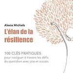 Download this eBook L'élan de la résilience. 100 clés pratiques pour naviguer à travers les défis du quotidien avec joie et succès