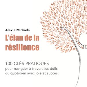 Download the eBook: L'élan de la résilience. 100 clés pratiques pour naviguer à travers les défis du quotidien avec joie et succès