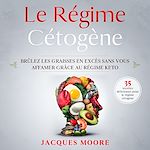Download this eBook Le Régime Cétogène. Brûlez les graisses en excès sans vous affamer grâce au régime keto