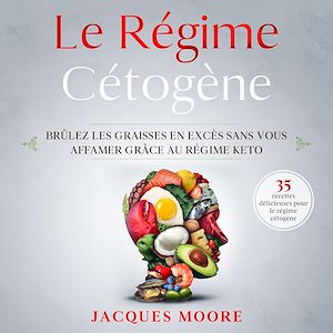 Download the eBook: Le Régime Cétogène. Brûlez les graisses en excès sans vous affamer grâce au régime keto