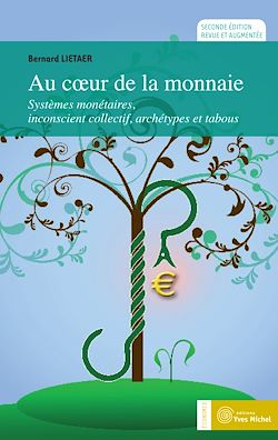 Télécharger le livre :  Au cœur de la monnaie : Systèmes monétaires, inconscient collectif, archétypes et tabous