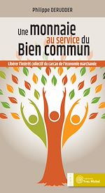Télécharger le livre :  Une Monnaie au service du bien commun - Libérer l'intérêt collectif du carcan de l'économie marchande
