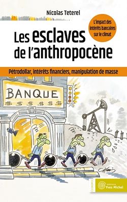 Télécharger le livre :  Les esclaves de l'anthropocène : pétrodollar, intérêts financiers, manipulation de masse
