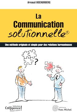 Télécharger le livre :  La communication solutionnelle : Une méthode originale et simple pour des relations harmonieuses