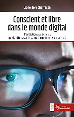 Télécharger le livre :  Conscient et libre dans le monde digital - L'addiction aux écrans : quels effets sur la santé ? Comment s'en sortir ?
