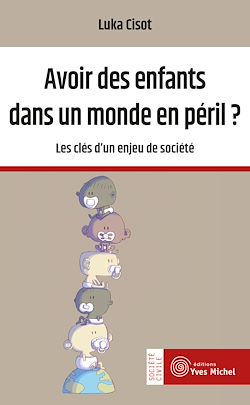 Télécharger le livre :  Avoir des enfants dans un monde en péril ? - Les clés d'un enjeu de société