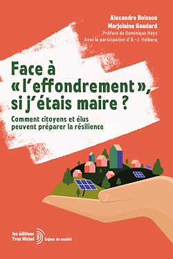 Télécharger le livre :  Face à « l'effondrement », si j'étais maire ? - Comment citoyens et élus peuvent préparer la résilience