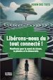 Télécharger le livre :  Libérons-nous du tout connecté !