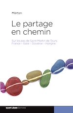 Télécharger le livre :  Le partage en chemin - sur les pas de saint Martin de tours France – Italie – Slovénie – Hongrie