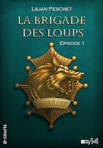 Télécharger le livre :  La Brigade des loups - Episode 1