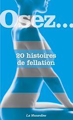 Download this eBook Osez 20 histoires de fellation